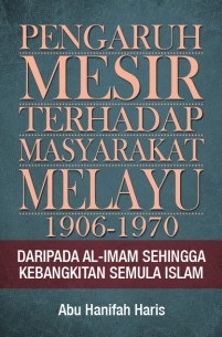 Pengaruh Mesir terhadap Masyarakat Melayu 1906-1970: Daripada Al-Imam sehingga Kebangkitan Semula Islam